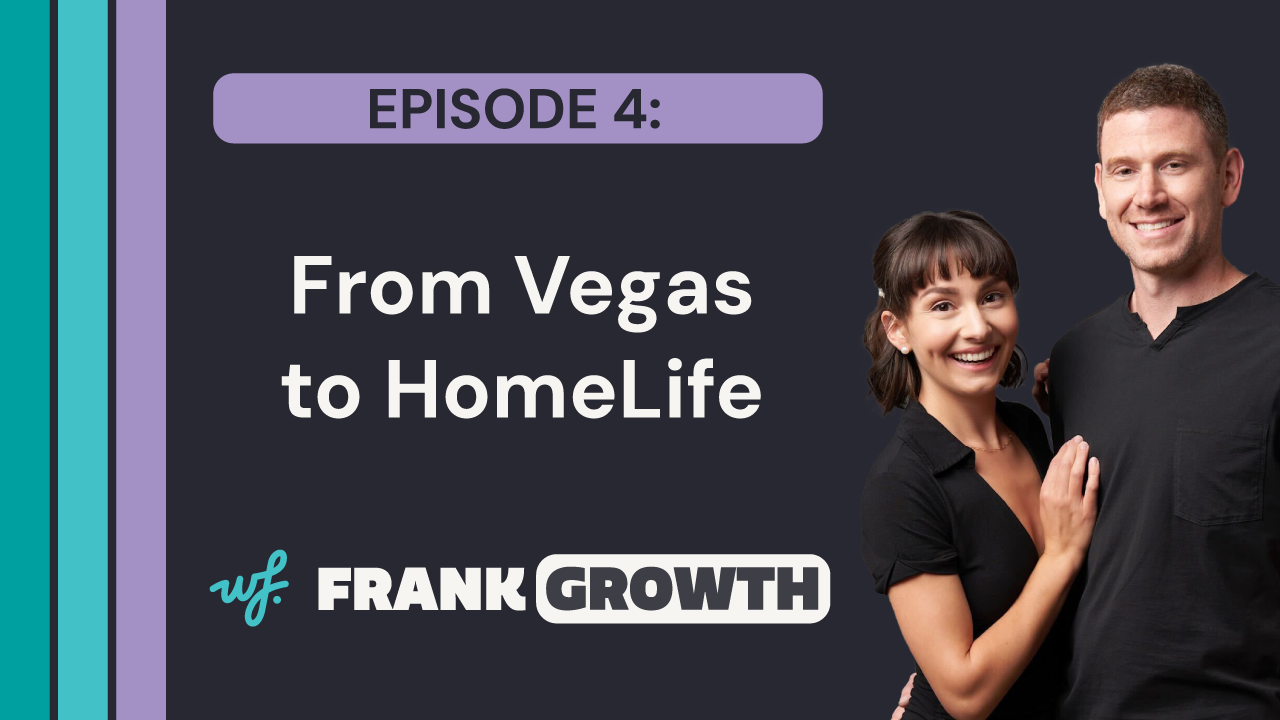 Frank Growth – Episode 4 – From Vegas to HomeLife