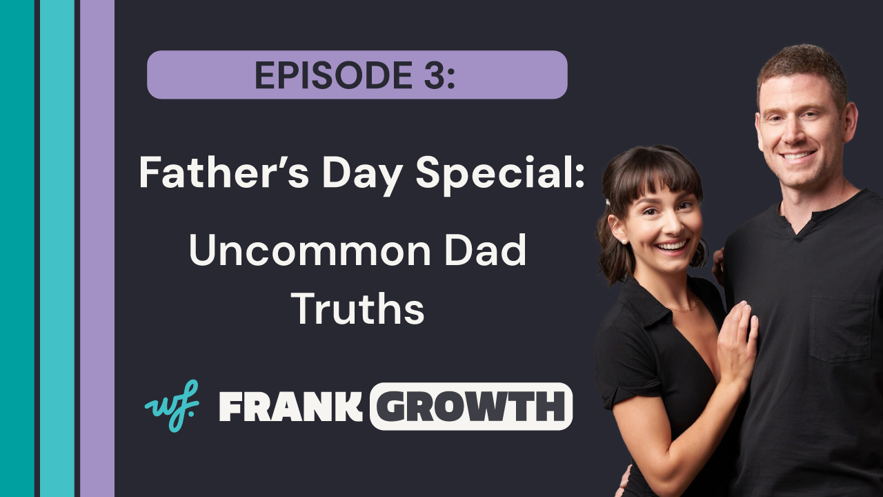 Frank Growth – Episode 3 – Uncommon Dad Truths