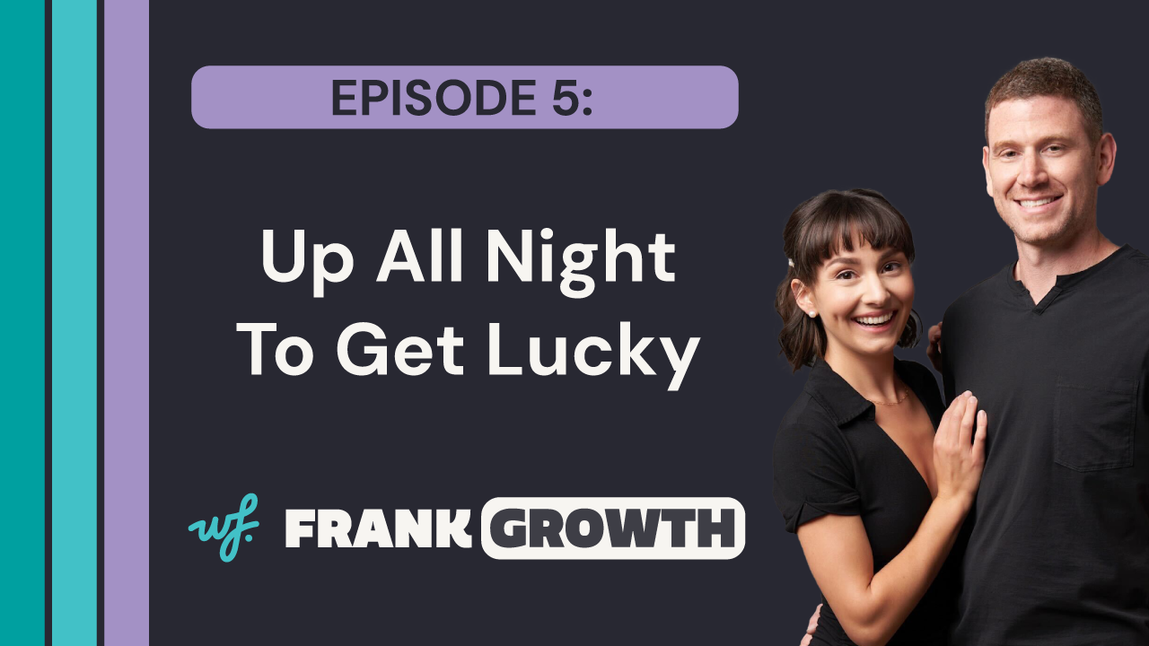 Frank Growth – Episode 5 – Up All Night To Get Lucky