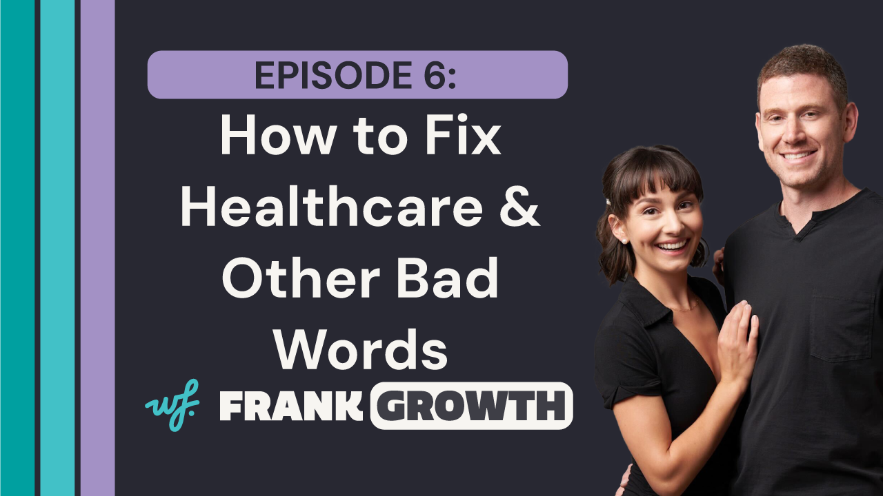 Frank Growth – Episode 6 – How to Fix Healthcare and Other Bad Words