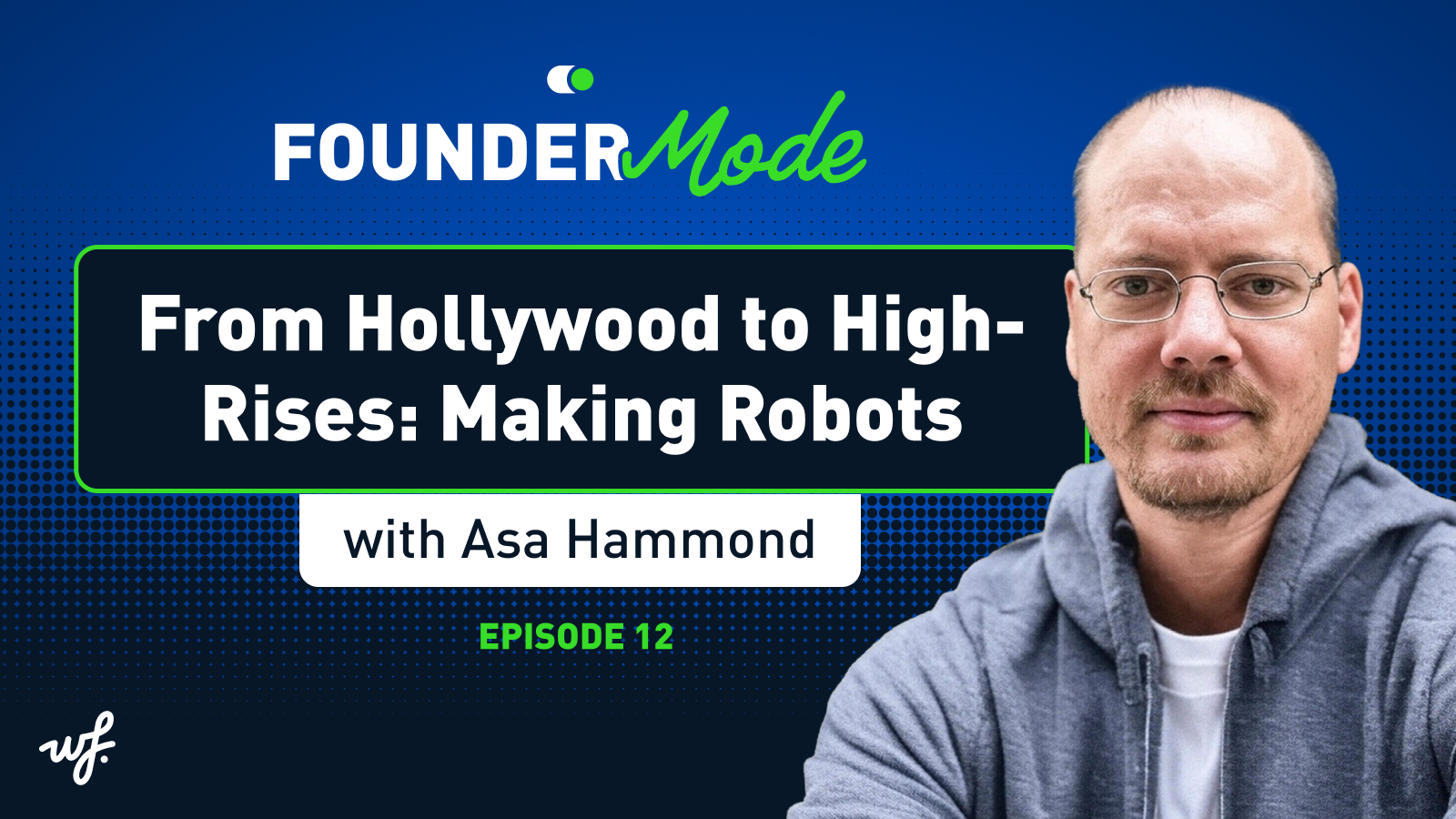Founder Mode – Episode 12 – From Hollywood to High-Rises: Making Robots with Asa Hammond