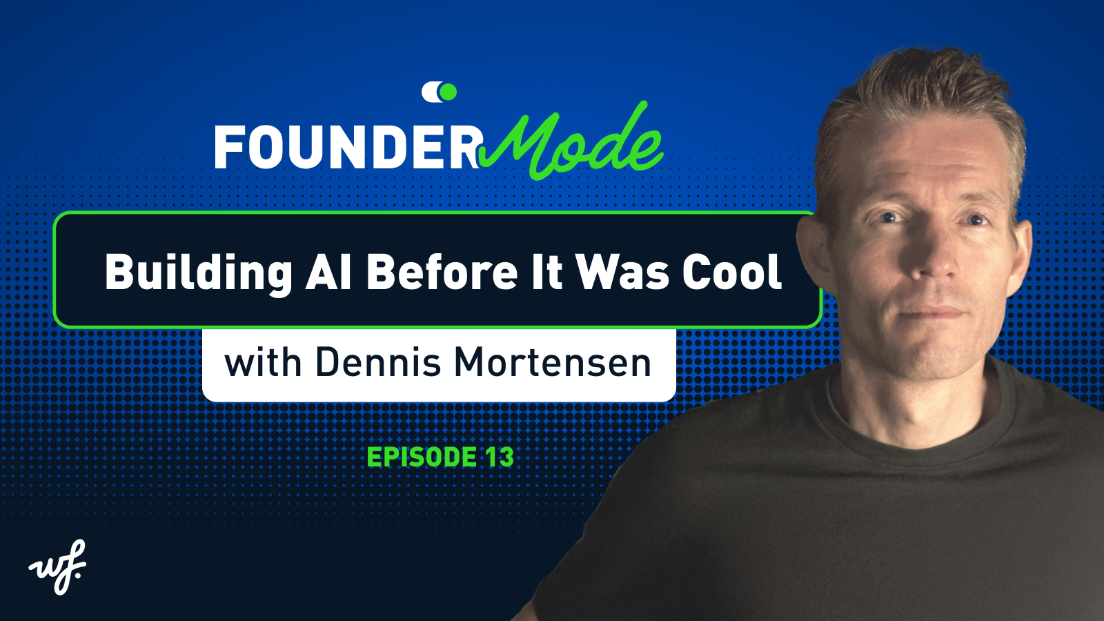 Founder Mode – Episode 13 – Building AI Before It Was Cool with Dennis Mortensen