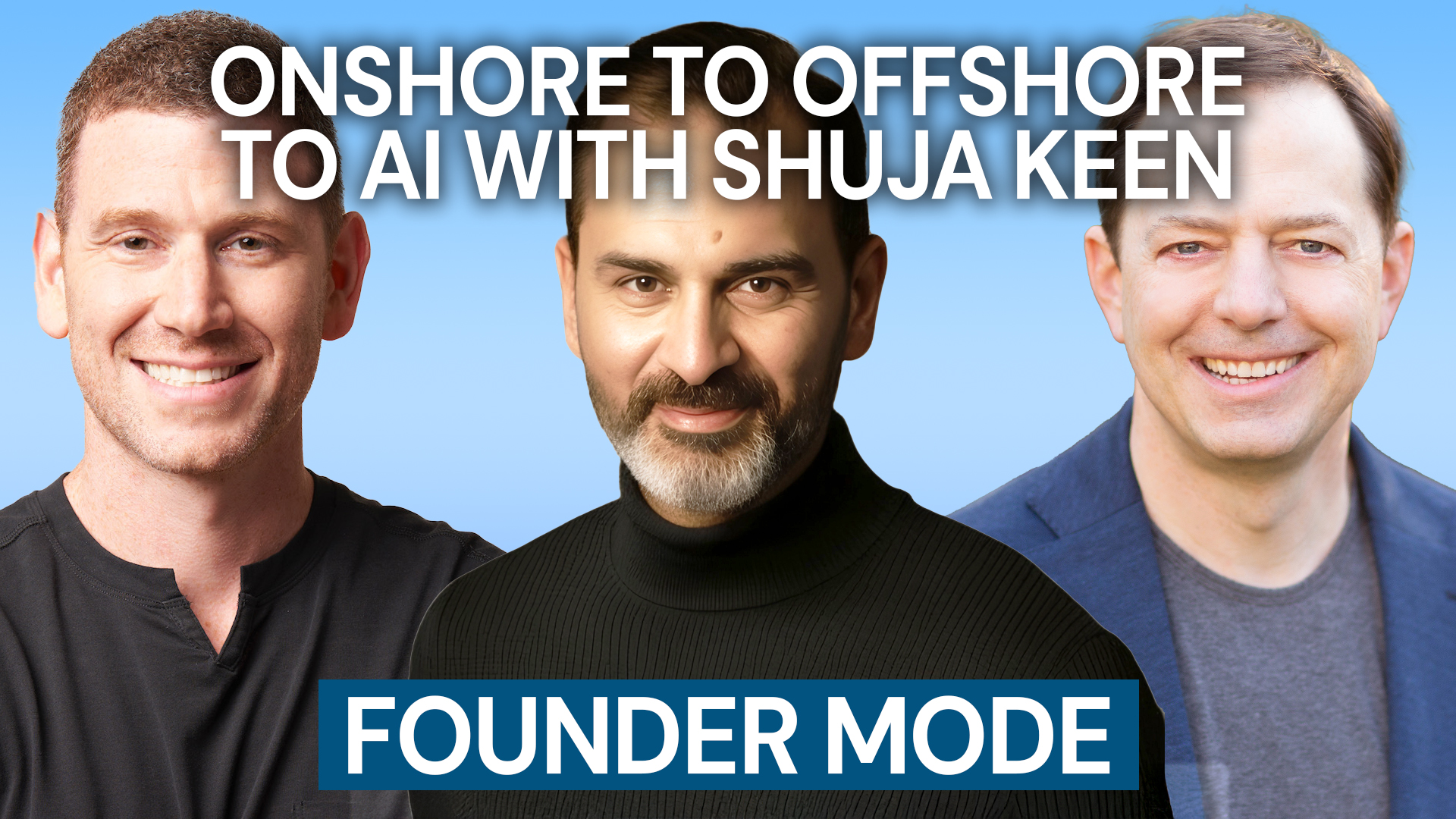 Founder Mode – Episode 15 – Onshore to Offshore to AI with Shuja Keen
