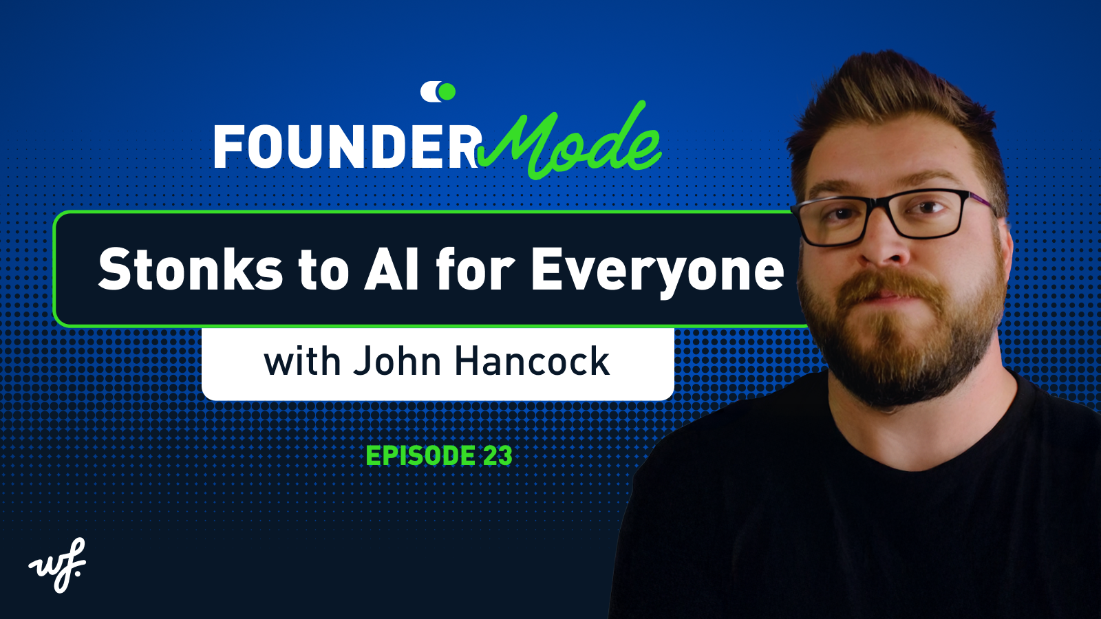 Founder Mode – Episode 23 – From Stonks to AI for Everyone with John Hancock
