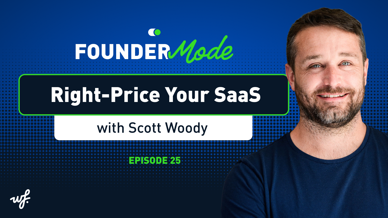 Founder Mode – Episode 25 – Right-Price Your SaaS with Scott Woody