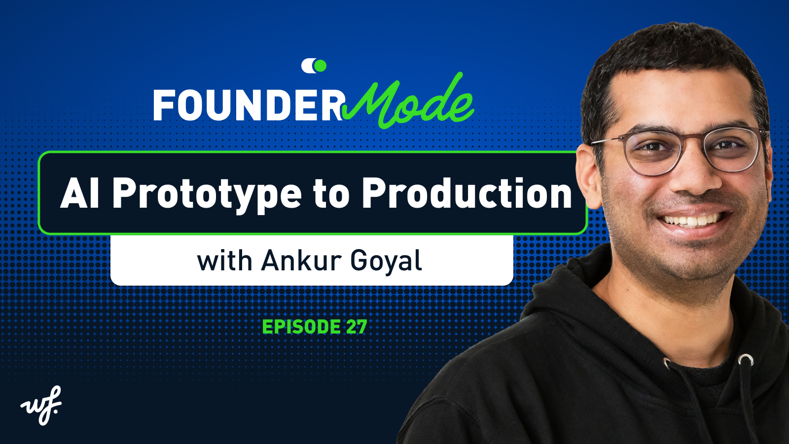 Founder Mode – Episode 27 – From AI Prototype to Production with Ankur Goyal