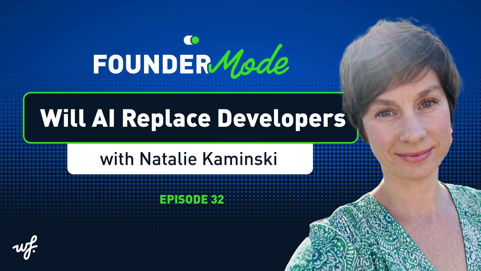 Founder Mode – Episode 32 –  Will AI Replace Developers with Natalie Kaminski