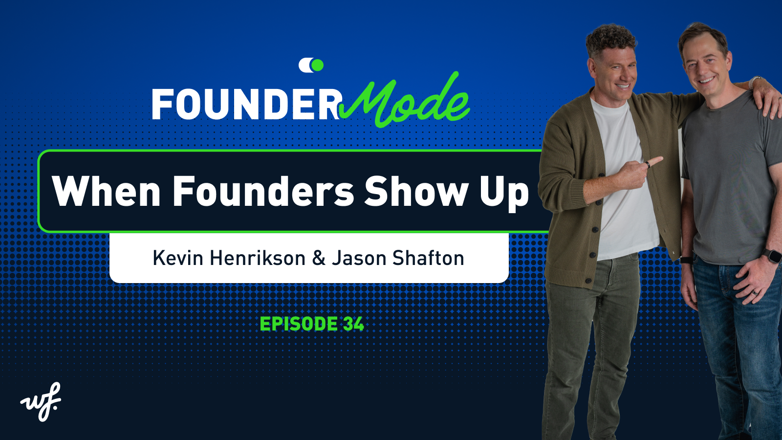 Founder Mode – Episode 34 – When Founders Show Up