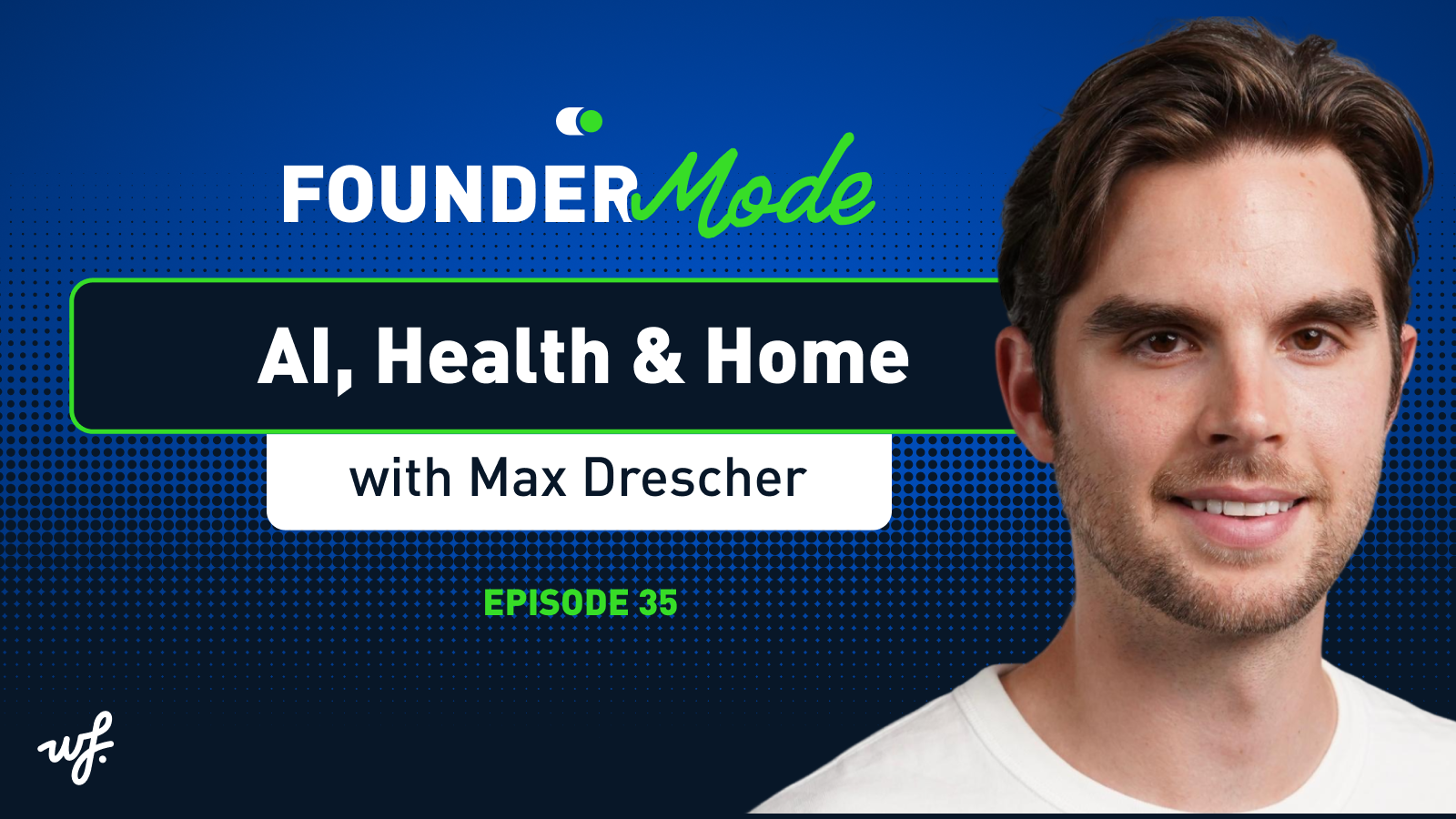 Founder Mode – Episode 35 – AI, Health & Home with Max Drescher