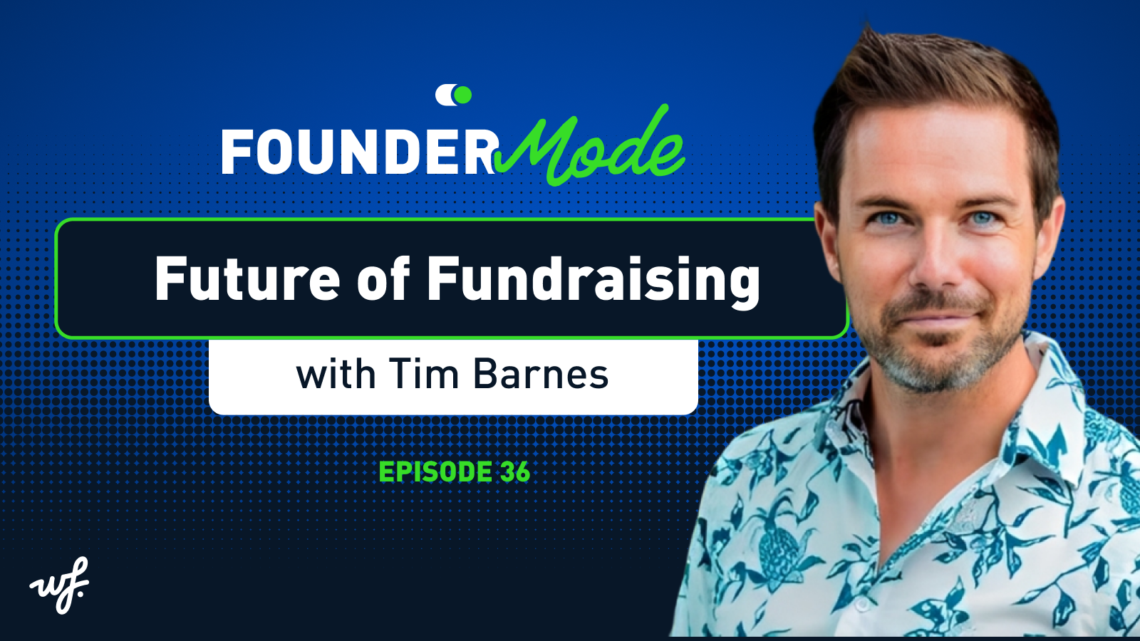 Founder Mode – Episode 36 – Future of Fundraising with Tim Barnes