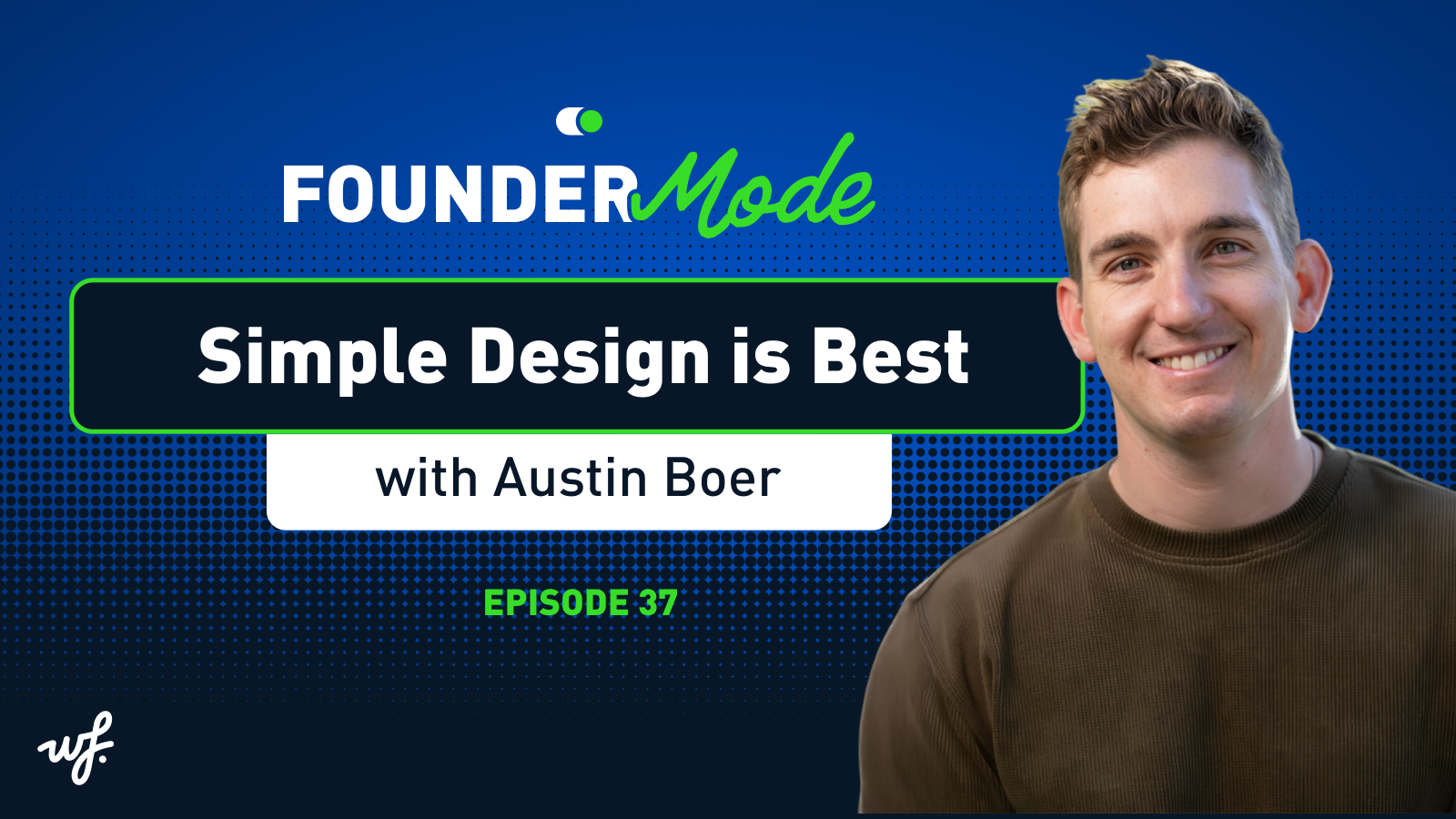 Founder Mode – Episode 37 – Simple Design is Best with Austin Boer