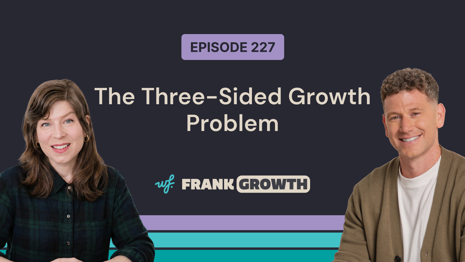 Frank Growth – Episode 227 – The Three-Sided Growth Problem with Robin Izsak-Tseng